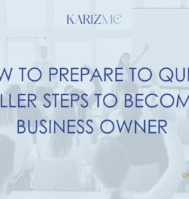 How To Prepare To Quit In 5 Killer Steps To Become a Business Owner