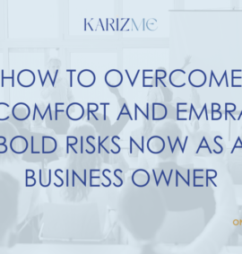How To Overcome Discomfort And Embrace Bold Risks Now As A Business Owner