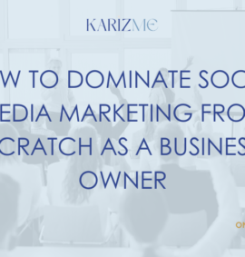 How to Dominate Social Media Marketing from Scratch As A Business Owner