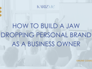 How to Build A Jaw Dropping Personal Brand As a Business Owner