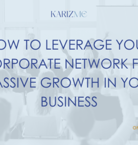 How To Leverage Your Corporate Network For Massive Growth In Your Business